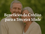 Vantagens e Benefícios do Crédito para a Segunda Idade