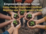 Empreendedorismo Social: Como Escalar Impacto e Construir Negócios que Transformam o Brasil
